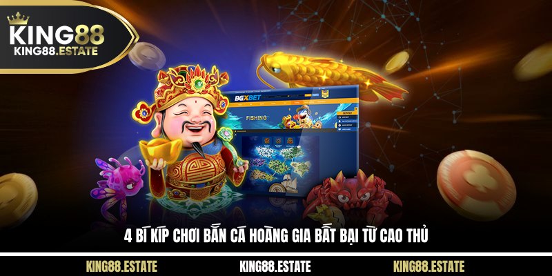 4 bí kíp chơi bắn cá Hoàng Gia bất bại từ cao thủ