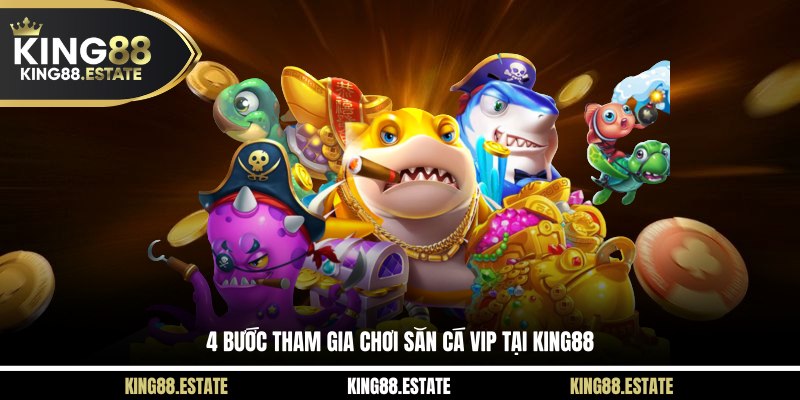 4 bước tham gia chơi săn cá VIP tại KING88