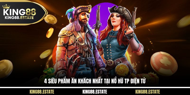 4 siêu phẩm ăn khách nhất tại nổ hũ TP điện tử