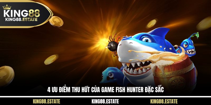 4 ưu điểm thu hút của game Fish Hunter đặc sắc