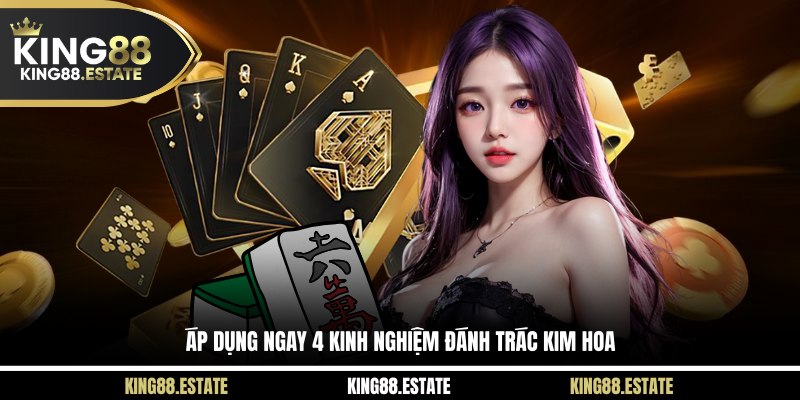 Áp dụng ngay 4 kinh nghiệm đánh Trác Kim Hoa