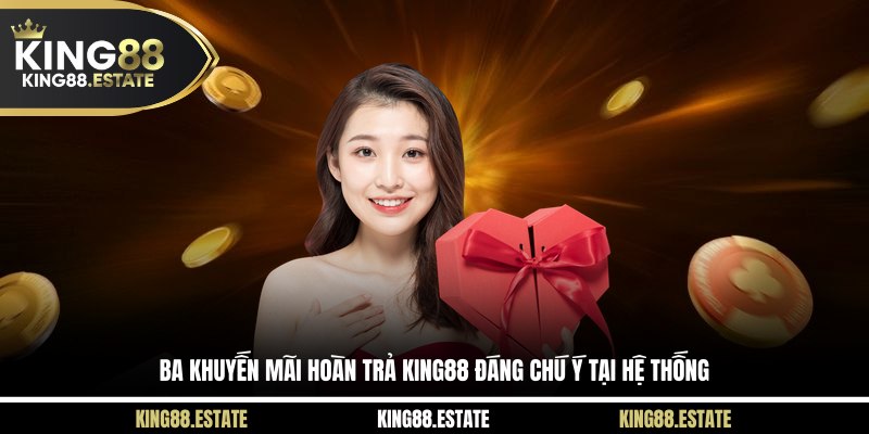 Ba khuyến mãi hoàn trả KING88 đáng chú ý tại hệ thống