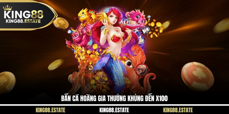 Bắn cá Hoàng Gia Thưởng khủng đến x100