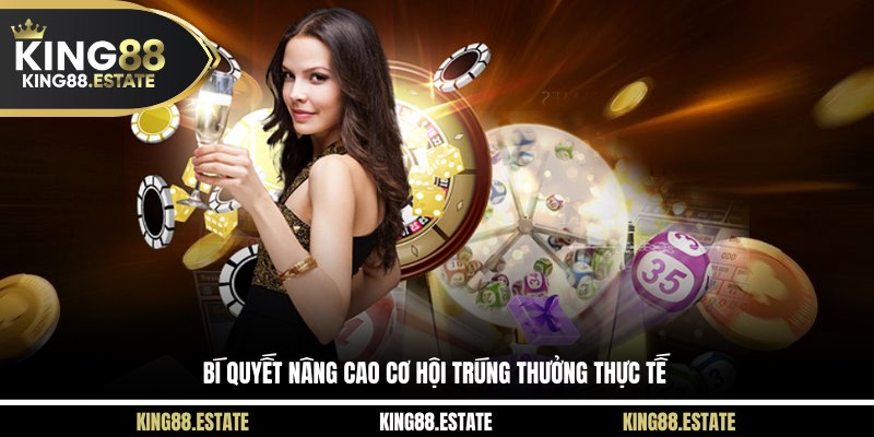 Bí quyết nâng cao cơ hội trúng thưởng thực tế