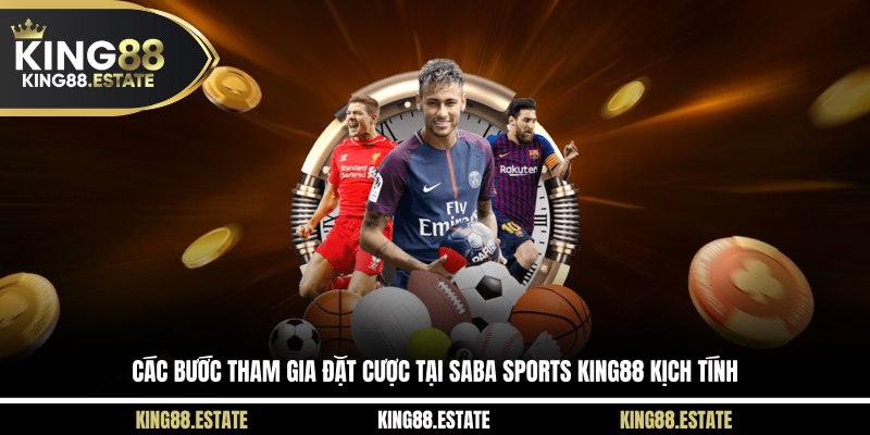 Các bước tham gia đặt cược tại Saba Sports KING88 kịch tính