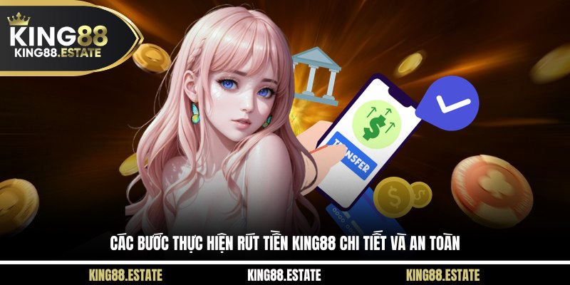 Các bước thực hiện rút tiền KING88 chi tiết và an toàn
