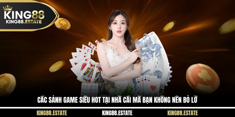 Các sảnh game siêu hot tại nhà cái mà bạn không nên bỏ lỡ