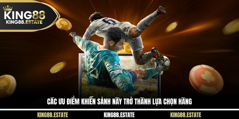 Các ưu điểm khiến sảnh này trở thành lựa chọn hàng