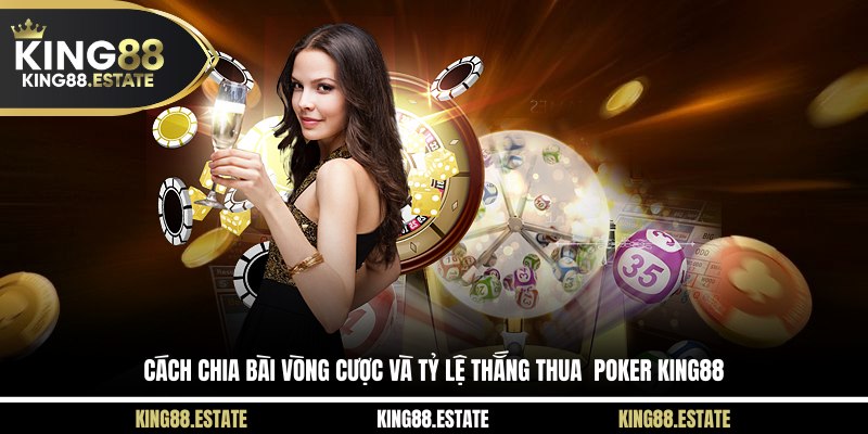 Cách chia bài vòng cược và tỷ lệ thắng thua  poker KING88