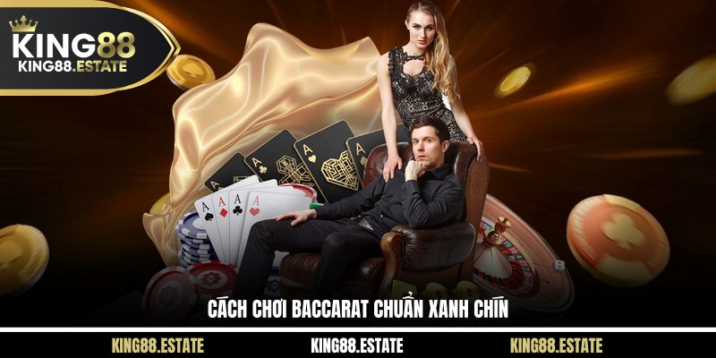 Cách chơi Baccarat chuẩn xanh chín