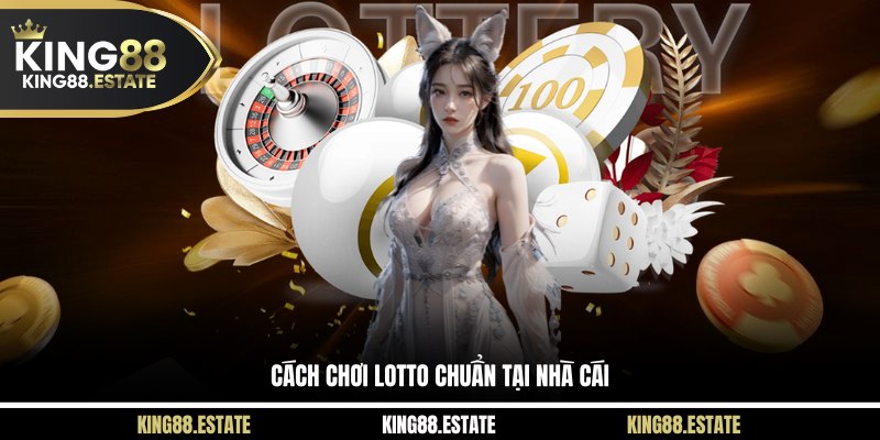 Cách chơi lotto chuẩn tại nhà cái 