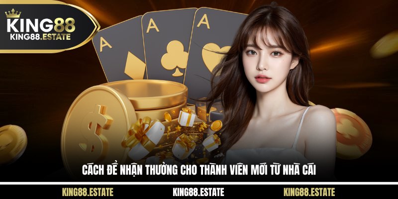 Cách để nhận thưởng cho thành viên mới từ nhà cái 