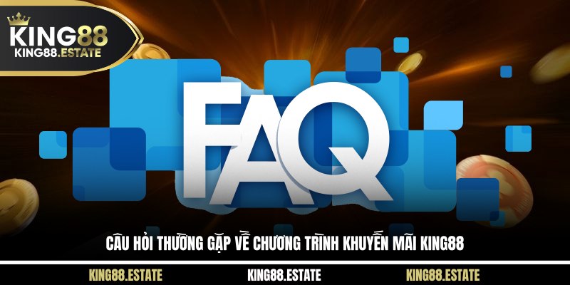 Câu hỏi thường gặp về chương trình khuyến mãi KING88