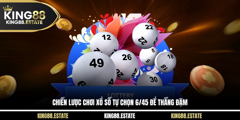 Chiến lược chơi xổ số tự chọn 6/45 để thắng đậm