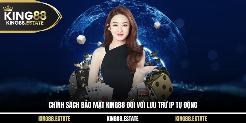 Chính sách bảo mật KING88 đối với lưu trữ IP tự động