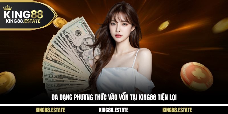 Đa dạng phương thức vào vốn tại KING88 tiện lợi