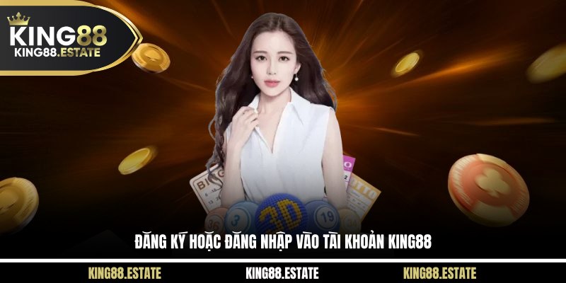 Đăng ký hoặc đăng nhập vào tài khoản KING88