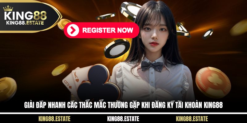 Giải đáp thắc mắc thường gặp khi mở tài khoản KING88