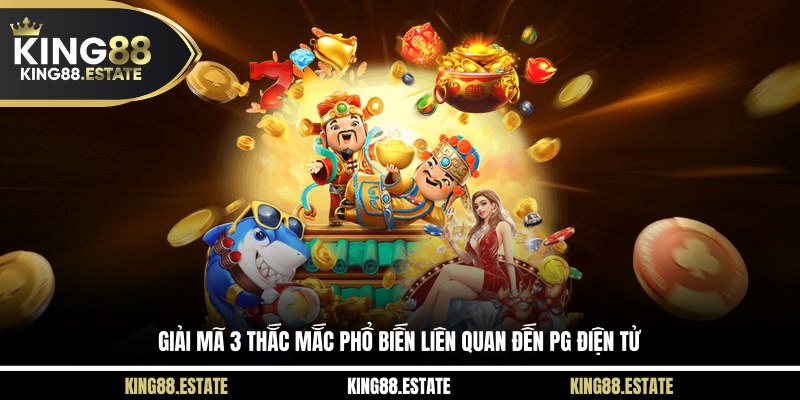 Giải mã 3 thắc mắc phổ biến liên quan đến PG điện tử