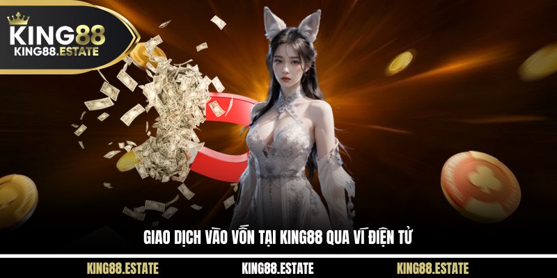Giao dịch vào vốn tại KING88 qua ví điện tử