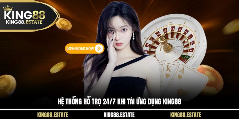 Hệ thống hỗ trợ 24/7 khi tải ứng dụng KING88 