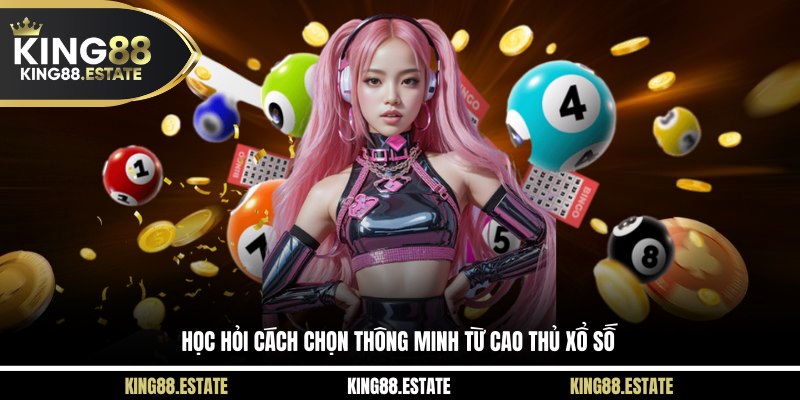 Học hỏi cách chọn thông minh từ cao thủ xổ số