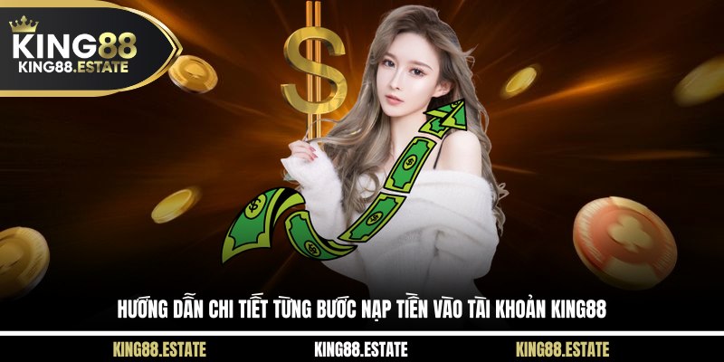 Hướng dẫn chi tiết từng bước nạp tiền vào tài khoản KING88