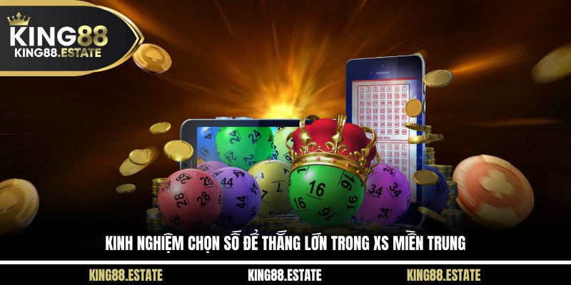 Kinh nghiệm chọn số để thắng lớn trong XS miền Trung