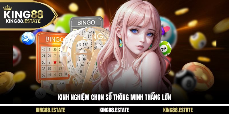 Kinh nghiệm chọn số thông minh thắng lớn