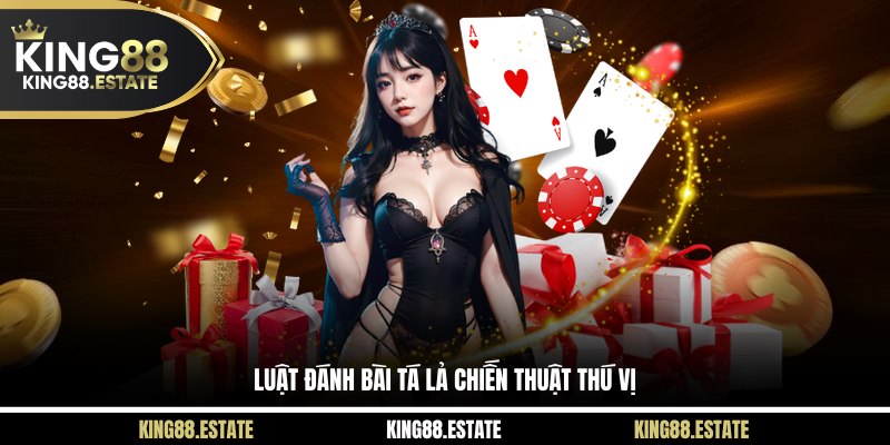 Luật đánh bài tá lả chiến thuật thú vị