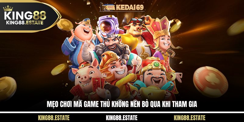 Mẹo chơi mà game thủ không nên bỏ qua khi tham gia