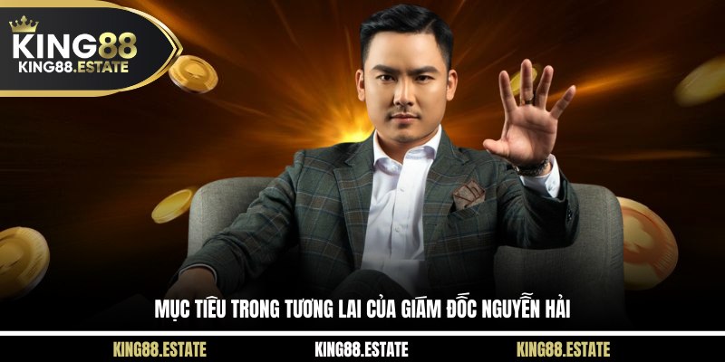 Mục tiêu trong tương lai của giám đốc Nguyễn Hải