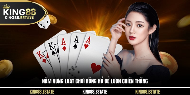 Nắm vững luật chơi rồng hổ để luôn chiến thắng 