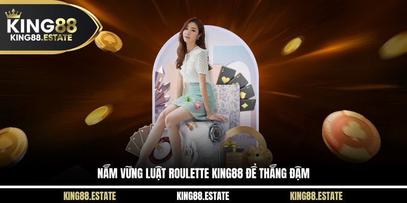 Nắm vững luật roulette để thắng đậm
