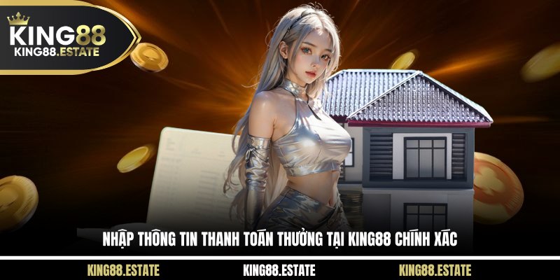Nhập thông tin thanh toán thưởng tại KING88 chính xác