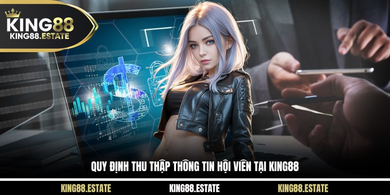 Quy định thu thập thông tin hội viên tại KING88