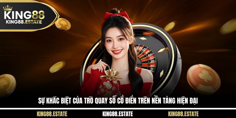Sự khác biệt của trò quay số cổ điển trên nền tảng hiện đại