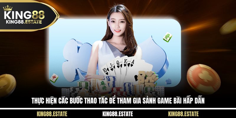 Thực hiện các bước thao tác để tham gia sảnh game bài