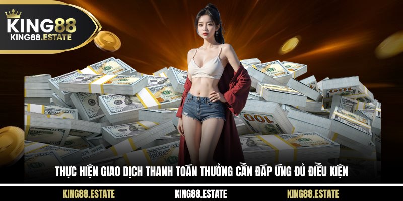 Thực hiện giao dịch thanh toán thưởng cần đáp ứng đủ điều kiện