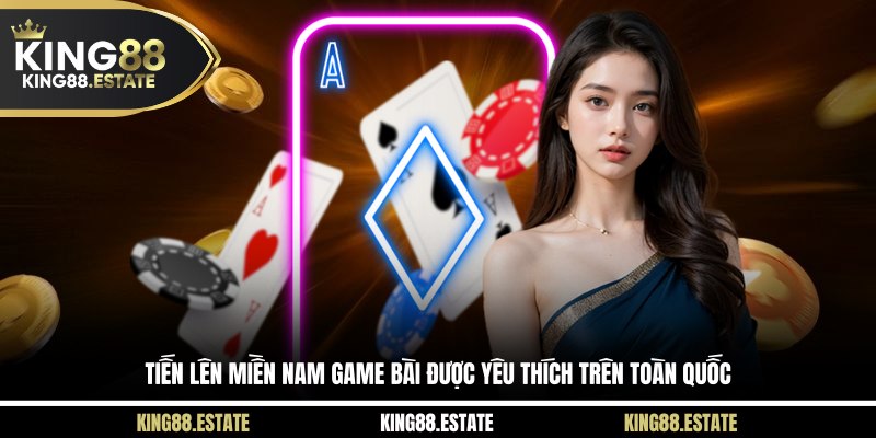 Tiến lên miền Nam game bài được yêu thích trên toàn quốc