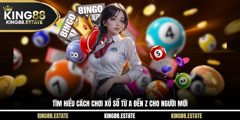 Tìm hiểu cách chơi xổ số từ A đến Z cho người mới