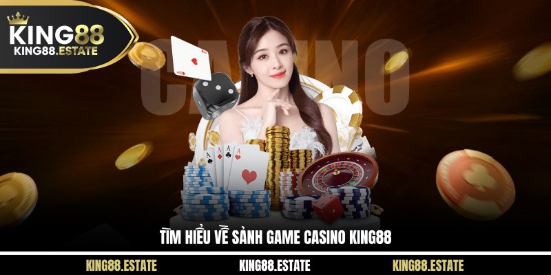 Tìm hiểu về sảnh game casino KING88