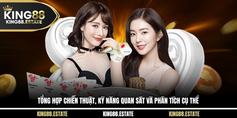  Tổng hợp chiến thuật, kỹ năng quan sát và phân tích cụ thể 
