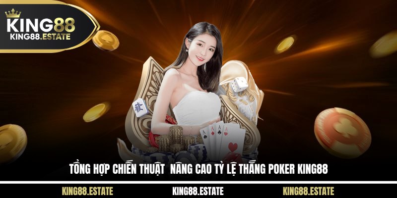 Tổng hợp chiến thuật  nâng cao tỷ lệ thắng poker tại KING88