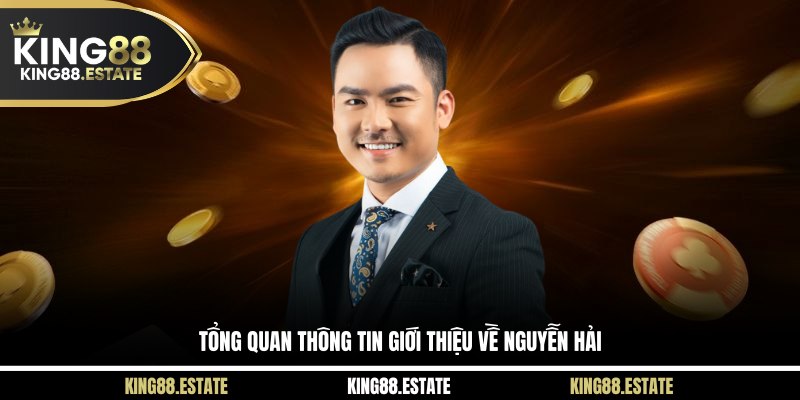 Tổng quan thông tin giới thiệu về Nguyễn Hải