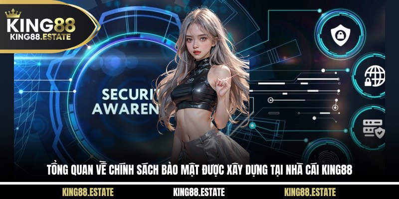 Tổng quan chính sách bảo mật được xây dựng tại KING88