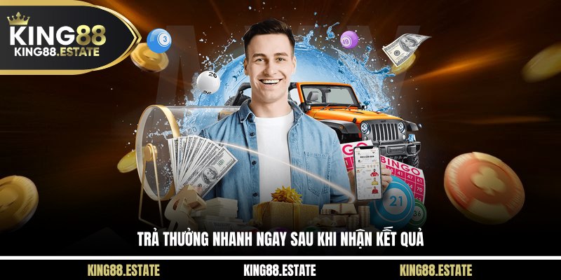 Trả thưởng nhanh ngay sau khi nhận kết quả