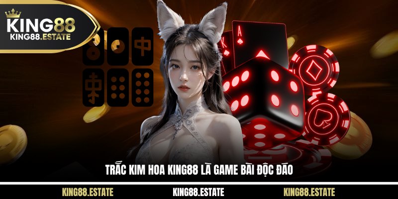 Trắc Kim Hoa KING88 là game bài độc đáo 