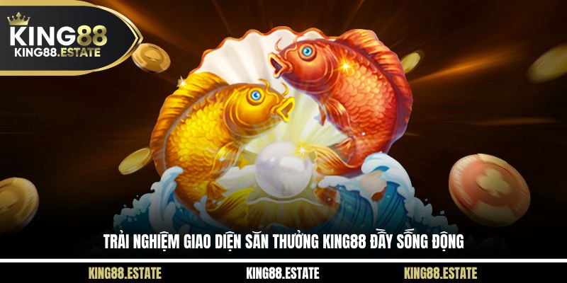 Trải nghiệm giao diện săn thưởng KING88 đầy sống động