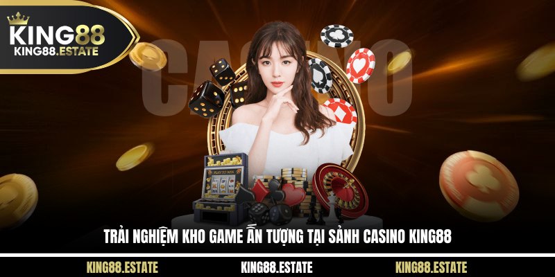 Trải nghiệm kho game ấn tượng tại sảnh casino KING88